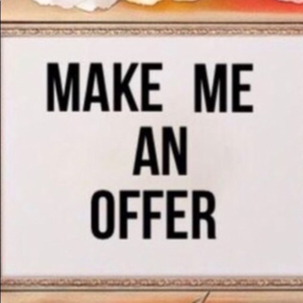 Make me an offer. I can negotiate.